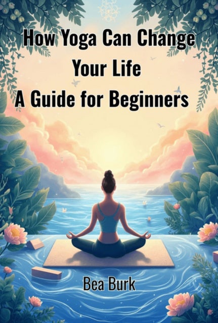 How Yoga Can Change Your Life