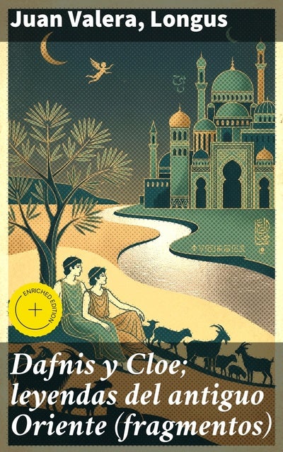 Dafnis y Cloe; leyendas del antiguo Oriente (fragmentos): Edición enriquecida. Amor y exotismo en la literatura clásica: una antología enriquecedora