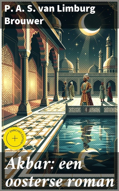 Akbar: een oosterse roman: Verrijkte editie. Een betoverend verhaal vol exotische landschappen en intrigerende personages