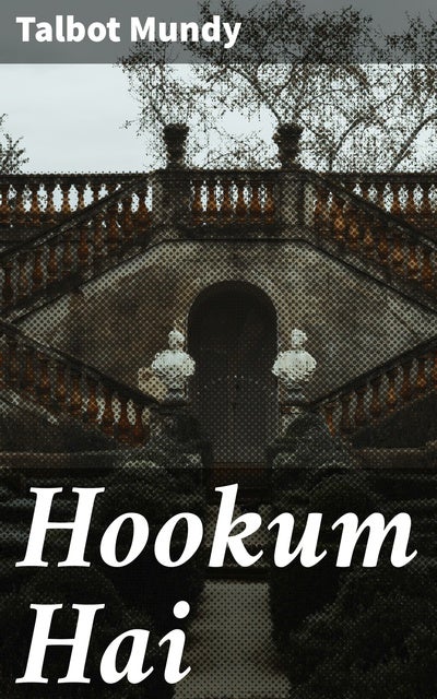 Hookum Hai: Intrigue and Mysticism in British India: A Tale of Adventure and Espionage