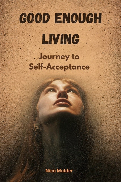 Good Enough Living: Journey to Self-Acceptance