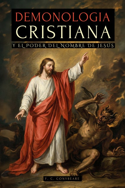 Demonología Cristiana Y El Poder Del Nombre De Jesús: Las Enseñanzas De Jesús Para Derrotar Demonios Y Los Secretos De La Guerra Espiritual Revelados En La Biblia - Espíritus, Exorcismos Y Más