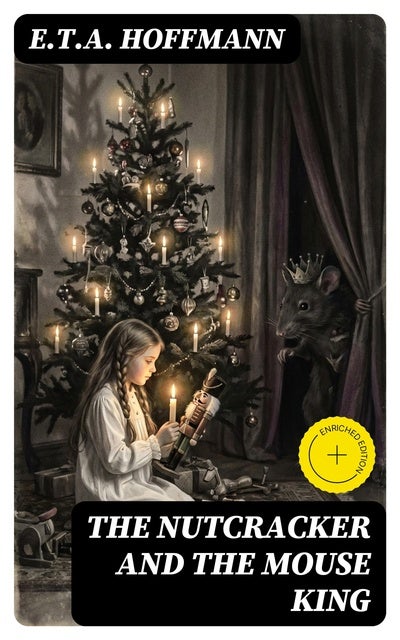 The Nutcracker and the Mouse King: Enriched edition. Must Read Classics de E.T.A. Hoffmann