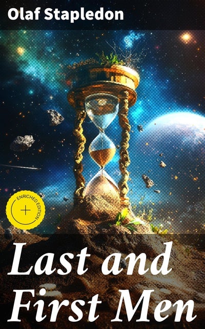 Last and First Men: Enriched edition. A Story of the Near and Far Future (Sci-Fi Classic)