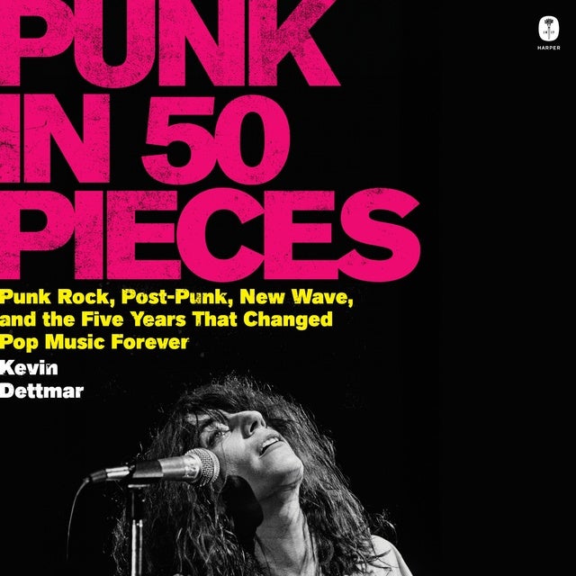 Punk in 50 Pieces: Punk Rock, Post-Punk, New Wave, and the Five Years That Changed Pop Music Forever