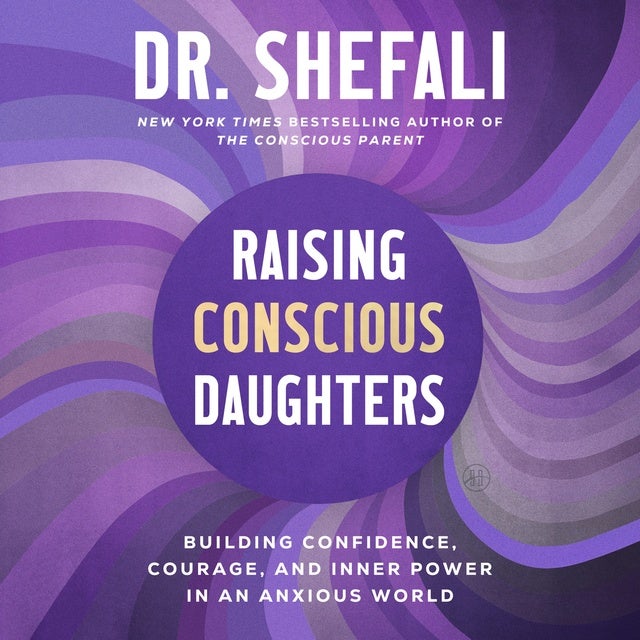 Raising Conscious Daughters: Building Confidence, Courage, and Inner Power in an Anxious World