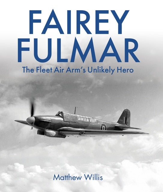 Fairey Fulmar: The Fleet Air Arm's Unlikely Hero