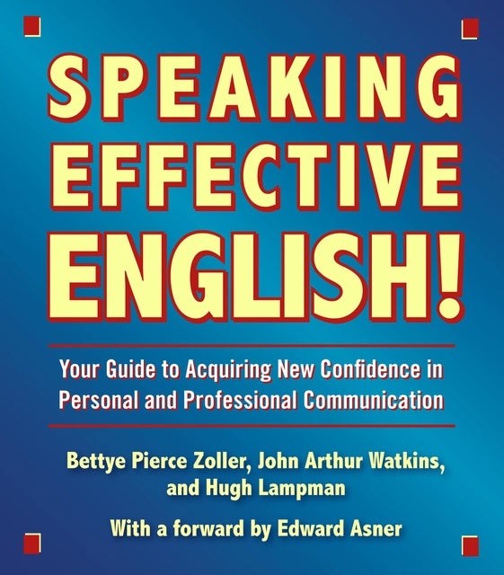 Speaking Effective English!: Your Guide to Acquiring New Confidence In Personal and Professional Communication