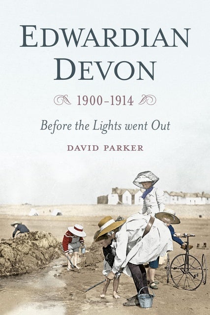 Edwardian Devon 1900-1914: Before the Lights Went Out