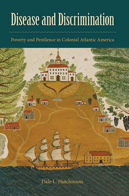 Disease and Discrimination: Poverty and Pestilence in Colonial Atlantic America