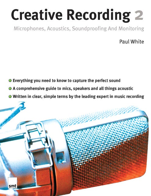 Creative Recording 2: Microphones, Acoustics, Soundproofing and Monitoring