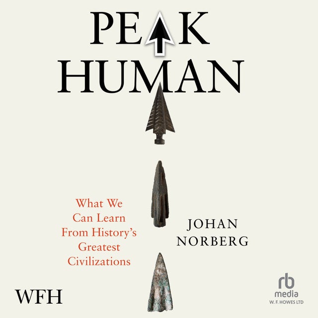 Peak Human: What We Can Learn From History’s Greatest Civilizations de Johan Norberg