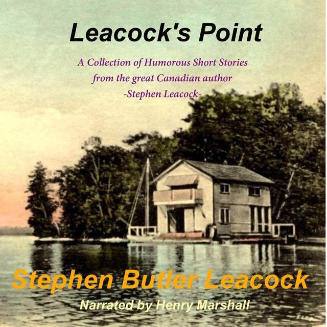 Leacock's Point: A Collection of Humorous Short Stories from the great Canadian author - Stephen Leacock de Stephen Butler Leacock