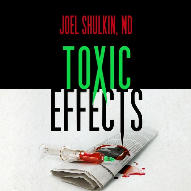 Toxic Effects de Joel Shulkin MD, Joel Shulkin MD