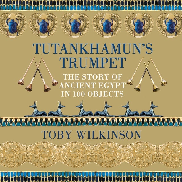 Tutankhamun's Trumpet: The Story of Ancient Egypt in 100 Objects