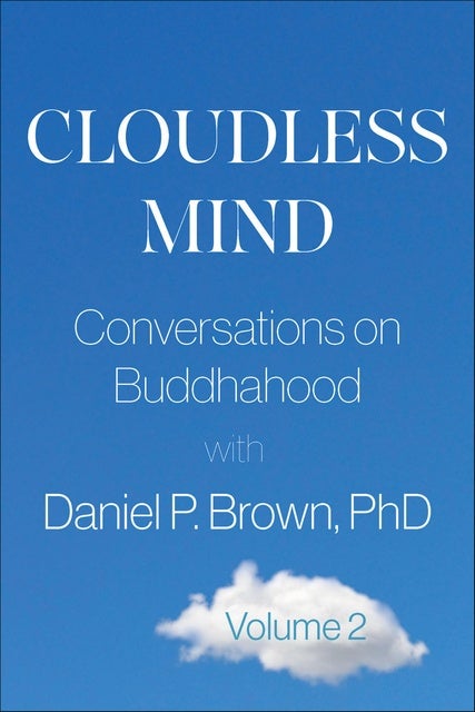 Cloudless Mind, Volume 2: Conversations on Buddhahood with Daniel P. Brown, PhD