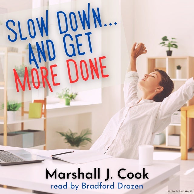 Slow Down… and Get More Done de Marshall Cook