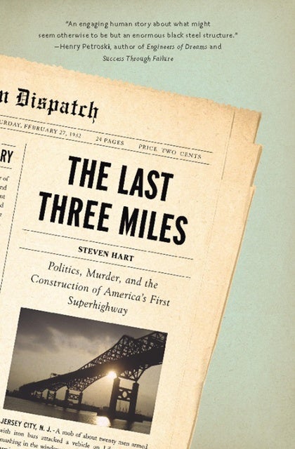 The Last Three Miles: Politics, Murder, and the Construction of America's First Superhighway
