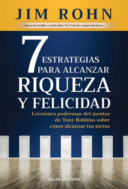 7 Estrategias para alcanzar riqueza y felicidad: Lecciones poderosas del mentor de Tony Robbins sobre cómo alcanzar tus metas