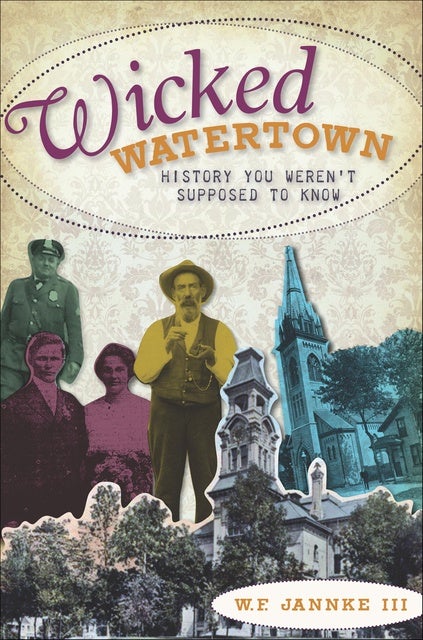 Wicked Watertown: History You Weren't Supposed to Know