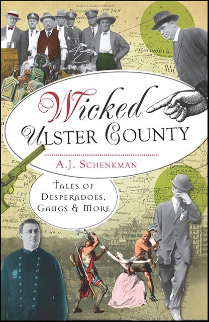 Wicked Ulster County: Tales of Desperadoes, Gangs & More