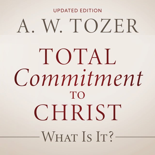 Total Commitment to Christ de A. W. Tozer