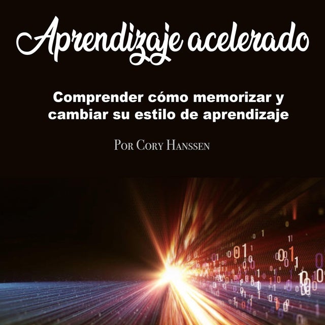 Aprendizaje acelerado: Comprender cómo memorizar y cambiar su estilo de aprendizaje