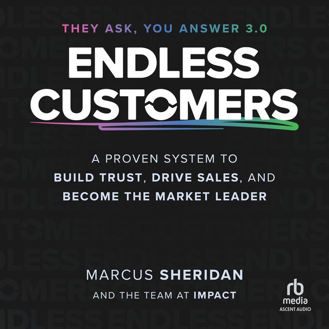 Endless Customers: A Proven System to Build Trust, Drive Sales, and Become the Market Leader