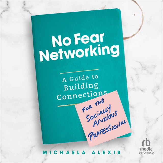 No Fear Networking: A Guide to Building Connections for the Socially Anxious Professional