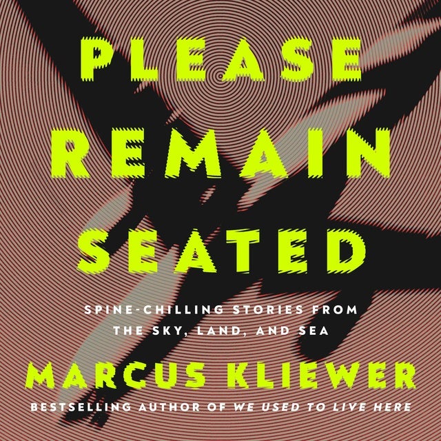Please Remain Seated: Spine-chilling Stories from the Sky, Land, and Sea
