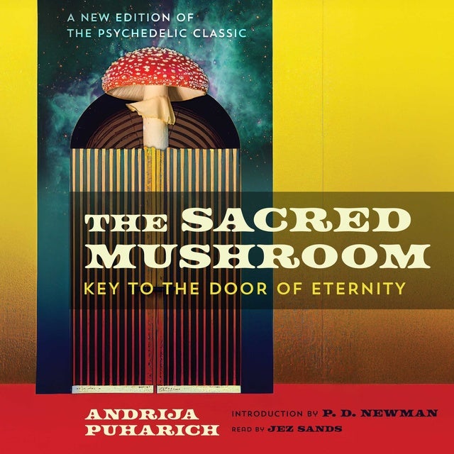 The Sacred Mushroom: Key to the Door of Eternity de Andrija Puharich