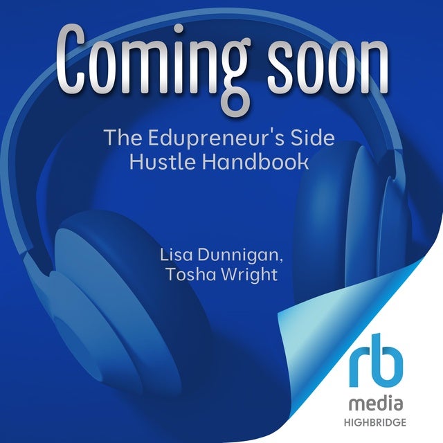 The Edupreneur's Side Hustle Handbook: 10 Successful Educators Share Their Top Tips de Lisa Dunnigan, Tosha Wright