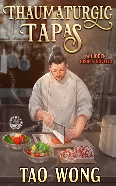 Thaumaturgic Tapas: Succulent Food & Magical Guests de Tao Wong