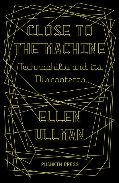 Close to the Machine: Technophilia and Its Discontents