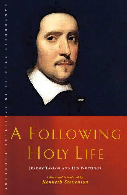 A Following Holy Life: Jeremy Taylor and His Writings