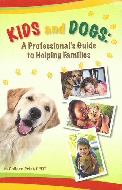 Kids And Dogs: A Professional's Guide To Helping Families