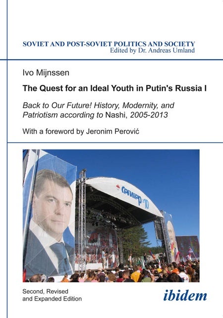 The Quest for an Ideal Youth in Putin's Russia I: Back to Our Future! History, Modernity, and Patriotism according to Nashi, 2005-2013