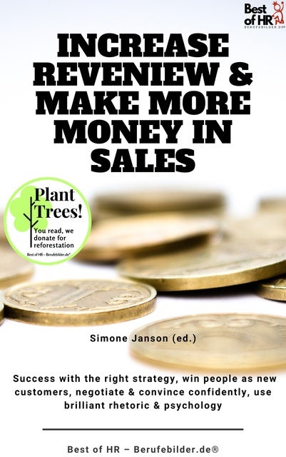 Increase Reveniew & Make More Money in Sales: Incl. Bonus – Success with the right strategy, win people as new customers, negotiate & convince confidently, use brilliant rhetoric & psychology