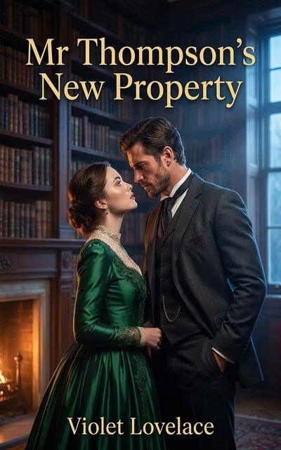 Mr Thompson's New Property: An Enemies to Lovers Historical Regency Erotic Romance