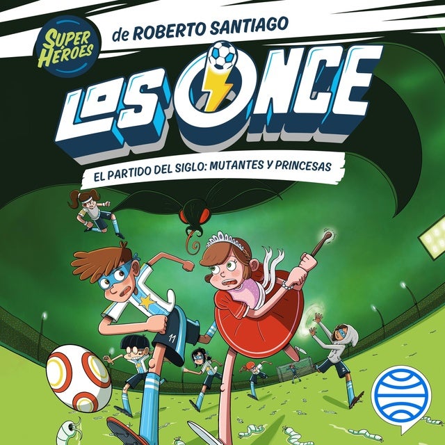 Los Once 4. El partido del Siglo: Mutantes y Princesas