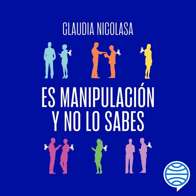 Es manipulación y no lo sabes: Desactiva las trampas emocionales en todos los ámbitos de tu vida