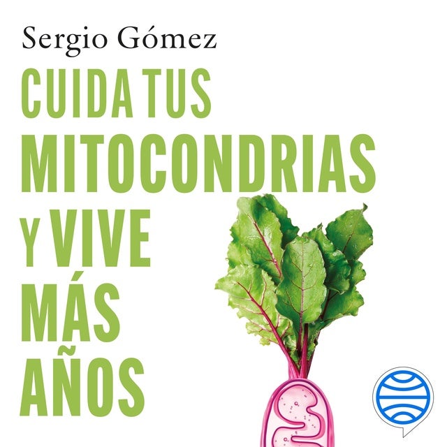 Cuida tus mitocondrias y vive más años: Recupera energía  evita enfermedades  gana en salud