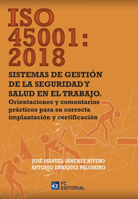 ISO 45001:2018. Sistemas de gestión en la seguridad y salud en el trabajo: Orientaciones y comentarios prácticos para su correcta implantación y certificación