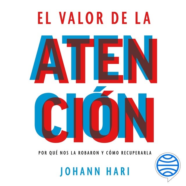 El valor de la atención: Por qué nos la robaron y cómo recuperarla