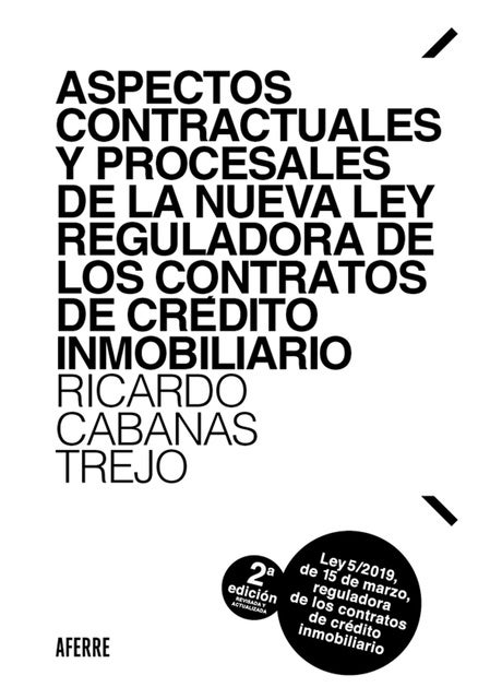 Aspectos contractuales y procesales de la nueva Ley reguladora de los contratos de crédito inmobiliario: Ley 5/2019, de 15 de marzo, reguladora de los contratos de crédito inmobiliario