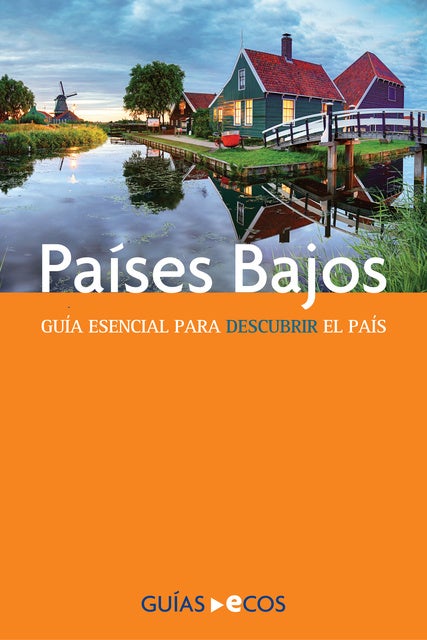 Países Bajos: Guía esencial para descubrir el país