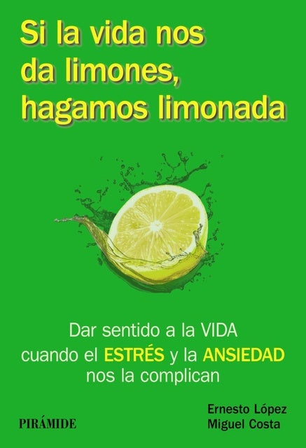 Si la vida nos da limones, hagamos limonada: Dar sentido a la VIDA cuando el ESTRÉS y la ANSIEDAD nos la complican
