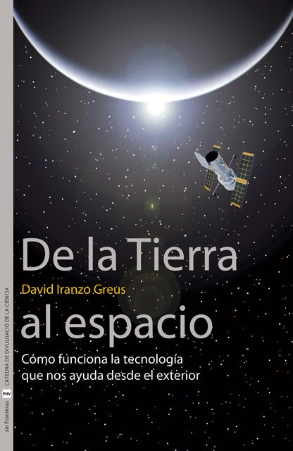 De la Tierra al espacio: Cómo funciona la tecnología que nos ayuda desde el exterior