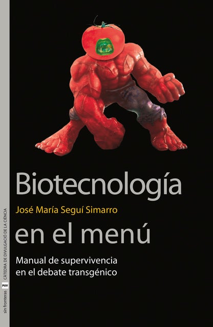 Biotecnología en el menú: Manual de supervivencia en el debate transgénico
