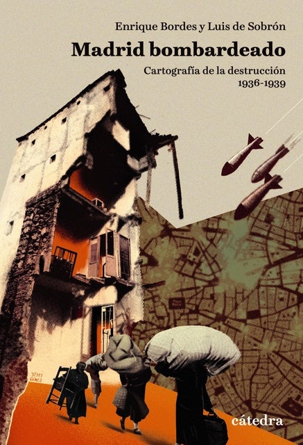 Madrid bombardeado: Cartografía de la destrucción, 1936-1939